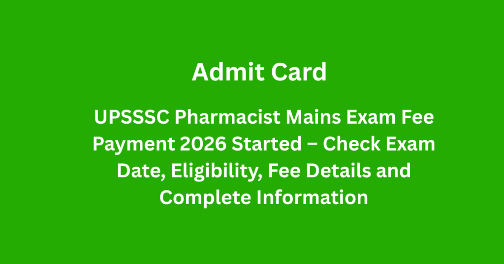 UPSSSC Pharmacist Mains Exam Fee Payment 2026 Started